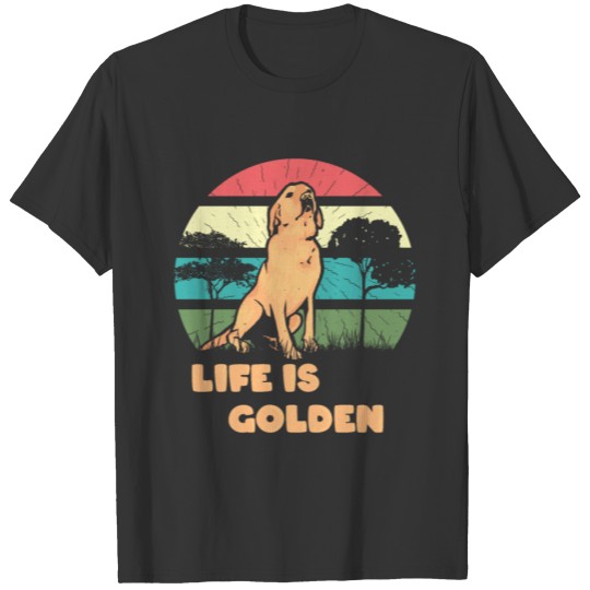 Life is golden Retriever T-shirt