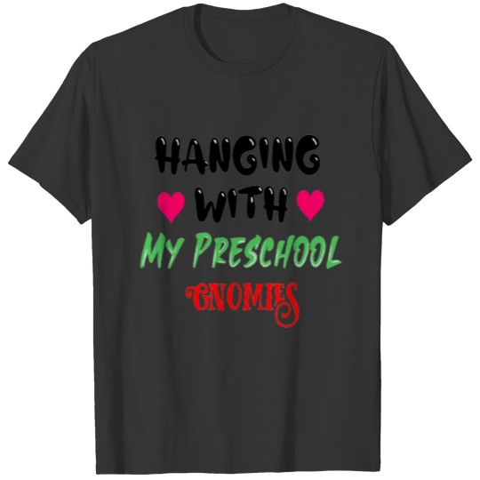 Hanging With My Preschool Gnomies Funny T-shirt. T-shirt