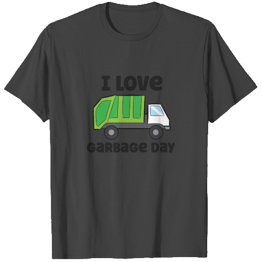 I Love Garbage Day Funny Garbage Truck T Shirts