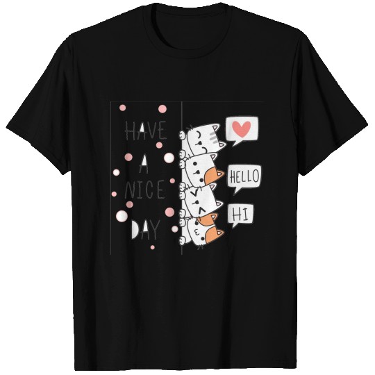 Hello Have A Nice Day T Shirts
