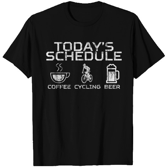 Today's Schedule Coffee Cycling Beer 4 T Shirts