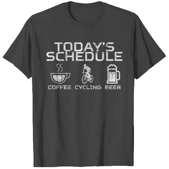 Today's Schedule Coffee Cycling Beer 4 T Shirts