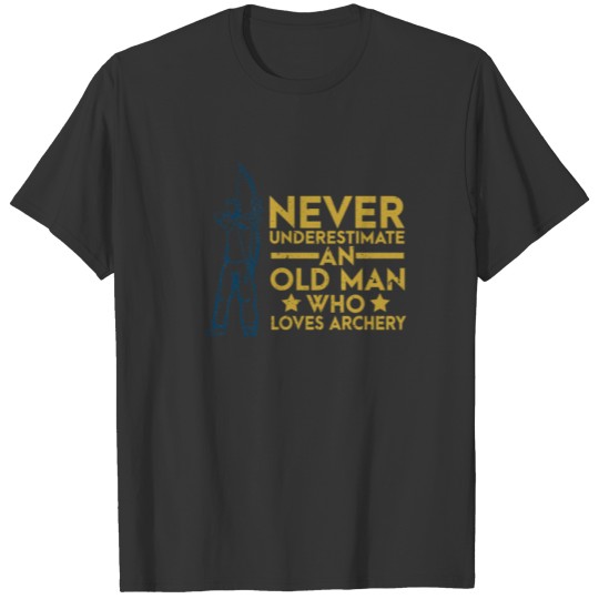 Never Underestimate An Old Man Who Loves Archery T-shirt