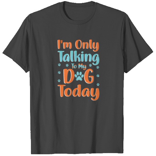 I'm Only Talking to My All Dog Today - Dog Groomer T Shirts