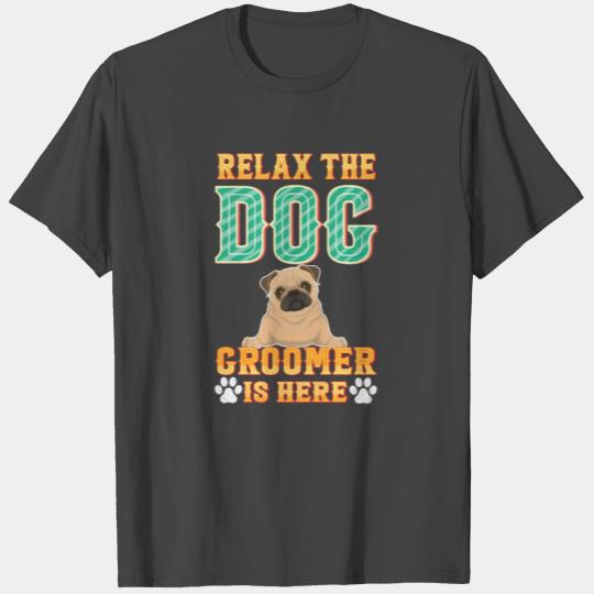Relax the Dog Groomer Is Here - Furologist Puppy T Shirts