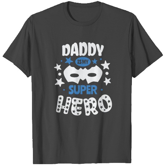 Daddy is my super hero T Shirts