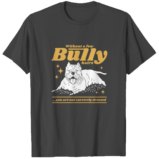 A Few Bully Hairs | Dog Owner American Bully T Shirts