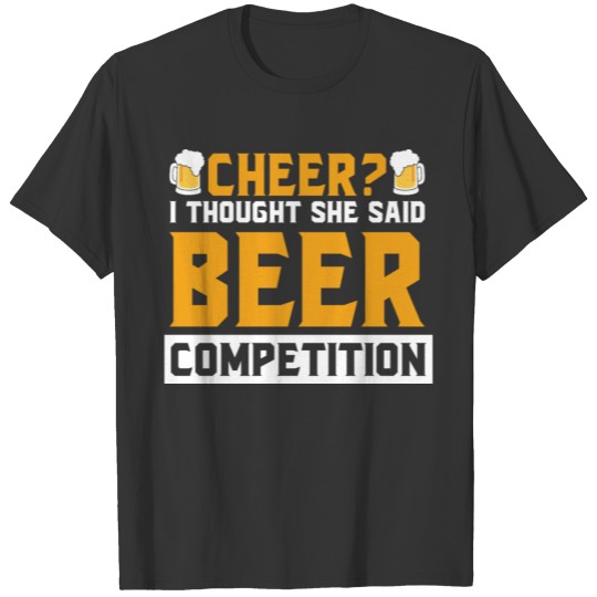 Cheer I Thought She Said Beer Competition T-shirt