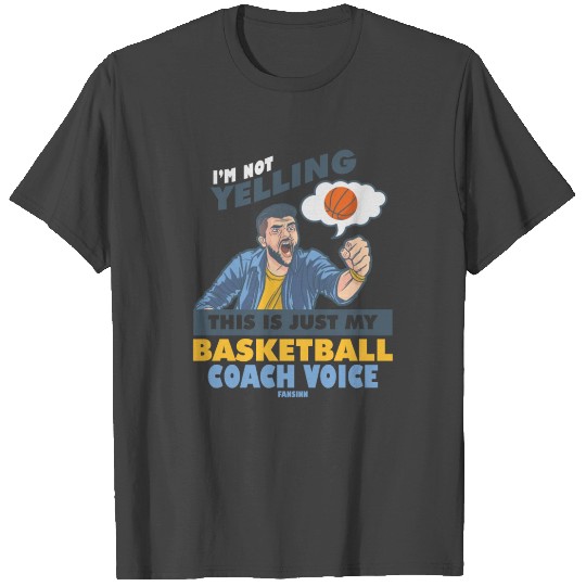 I'm Not Yelling Basketball Coach Voice T Shirts
