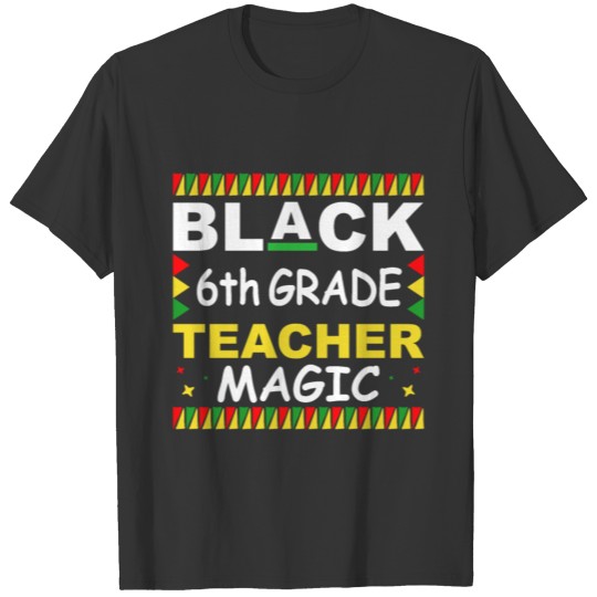 Black 6th Grade Teacher Magic T Shirts - Black Pride