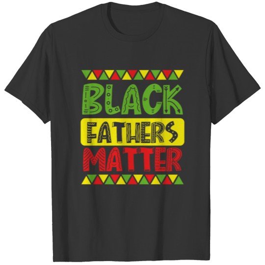 Black Fathers Matter African American Dad Black T-shirt