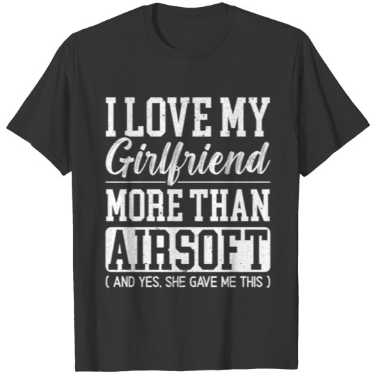 I Love My Girlfriend More Than Airsoft Tactical T-shirt