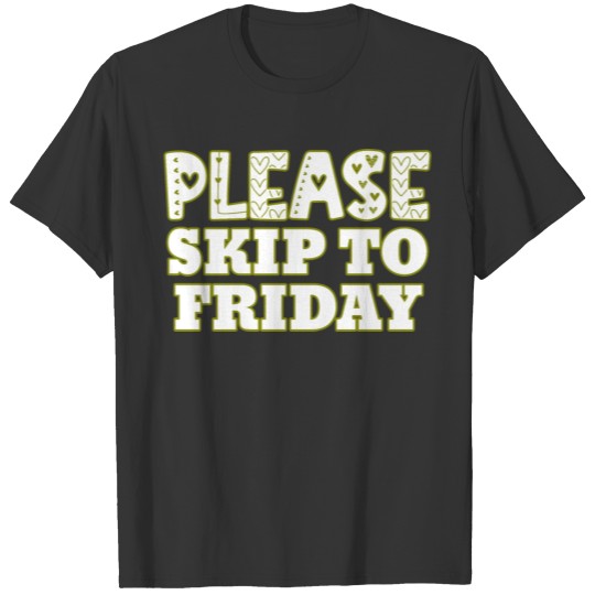 Please, Skip To Friday Lover Work School Teacher S T Shirts