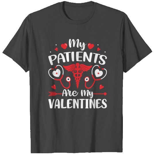 Nursing Student My Patients Are My Valentines T Shirts