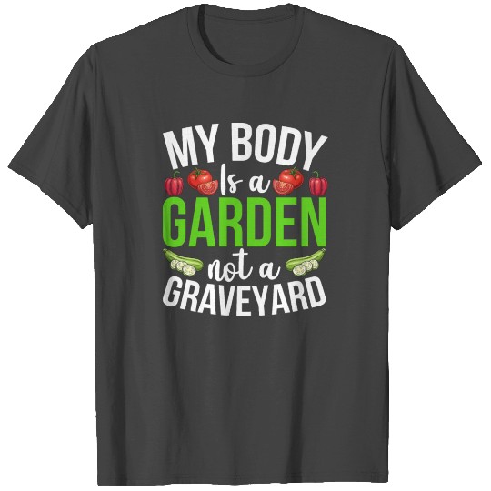 My Body Is A Garden Not A Graveyard Veggie Funny V T Shirts