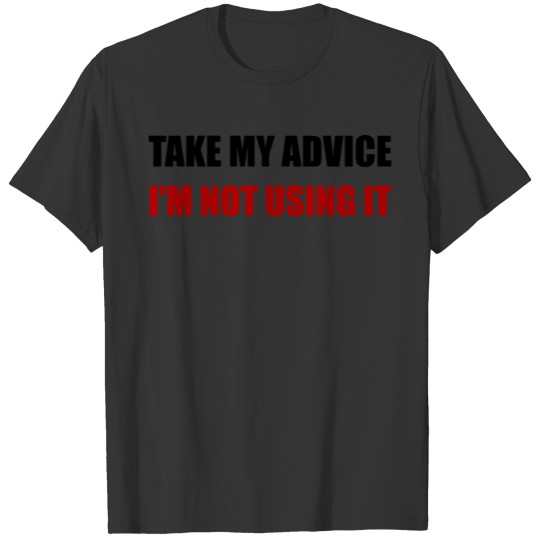 Take My Advice T-shirt