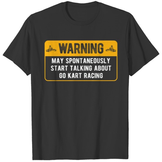 Spontaneously Start Talking Karting Go Kart Racing T-shirt