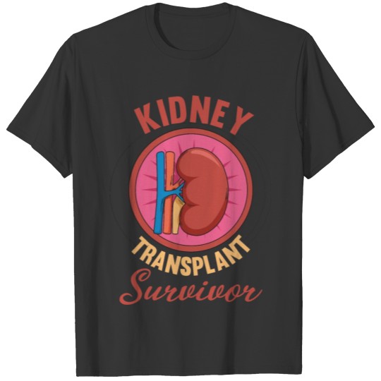 Kidney Transplant Survivor Quote for an Organ T-shirt