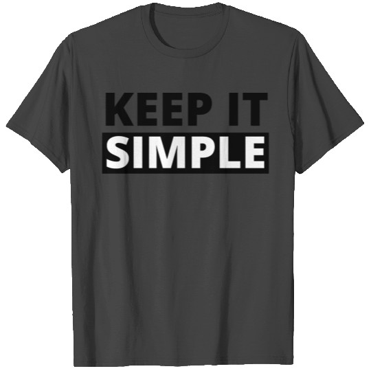 Keep It Simple T Shirts