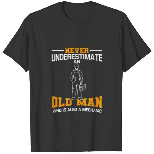 Never Underestimate An Old Man Who Is Mechanic T-shirt