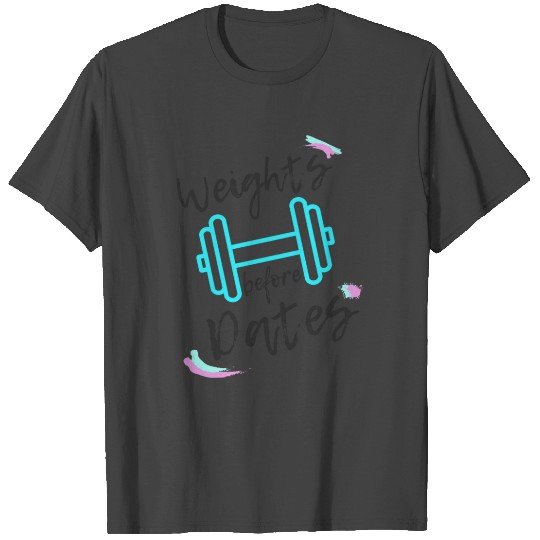 Weights B4 Dates Light Blue T Shirts