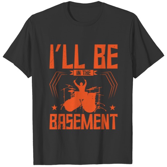 I'll Be In The Basement Drummer Drum Set Drumming T Shirts