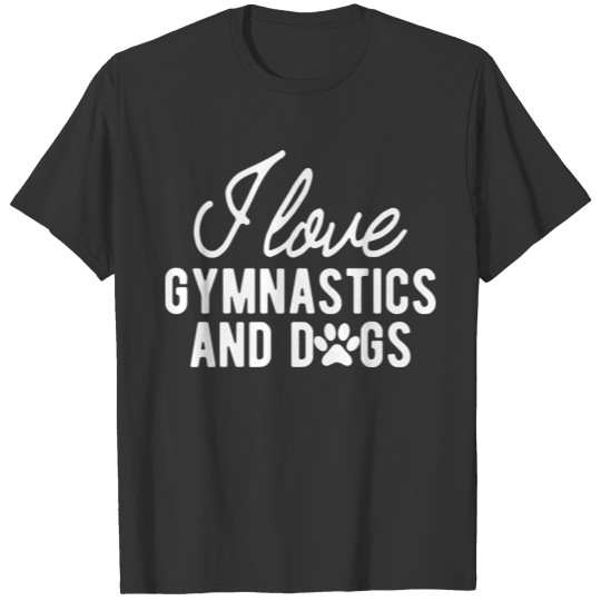 Gymnastics - I love gymnastics and dogs T Shirts