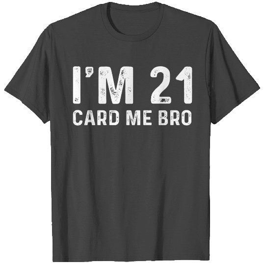 Funny 21st Birthday Vegas Gift I'm 21 Card Me Bro T Shirts