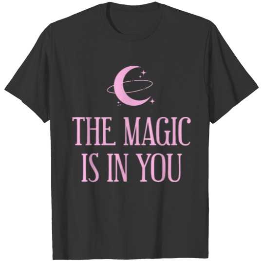 The Magic is in You T-shirt