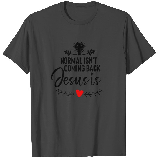 Normal Isn't Coming Back But Jesus Is Revelation T Shirts