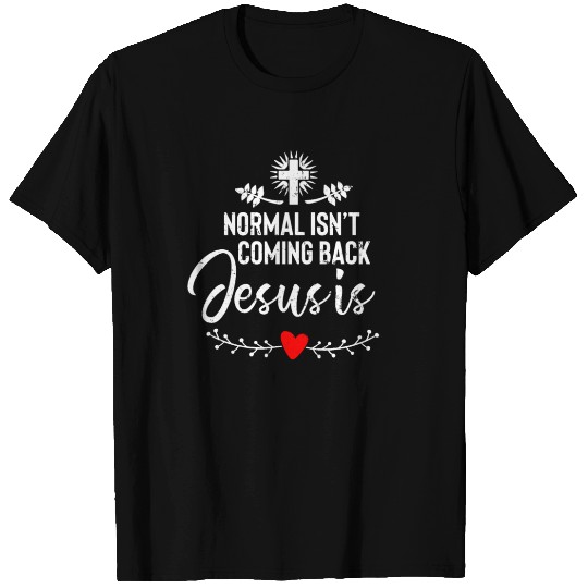 Normal Isn't Coming Back But Jesus Is Revelation T Shirts