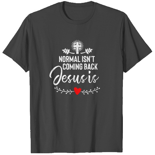 Normal Isn't Coming Back But Jesus Is Revelation T Shirts
