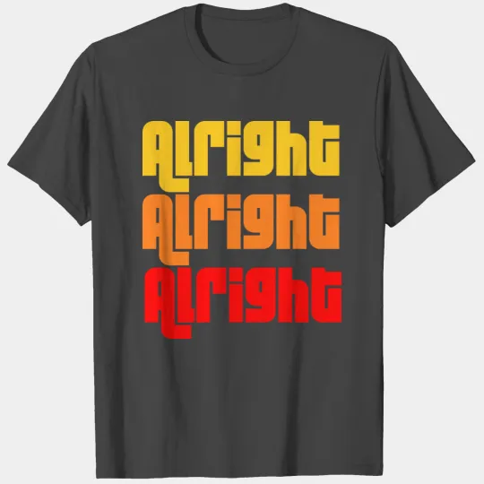 Alright Alright Alright T Shirts