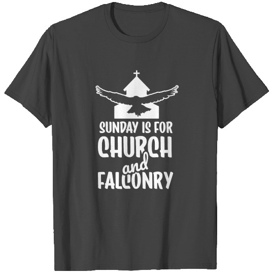 Sunday is for church and falconry T Shirts