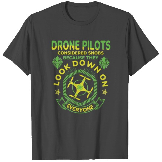 DRONE PILOTS LOOK DOWN ON EVERYONE. Gifts for T Shirts