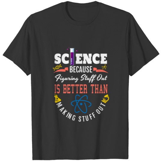 Science T Shirts, Science Is Real, Science Figuring