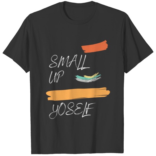 small up yoself T-shirt