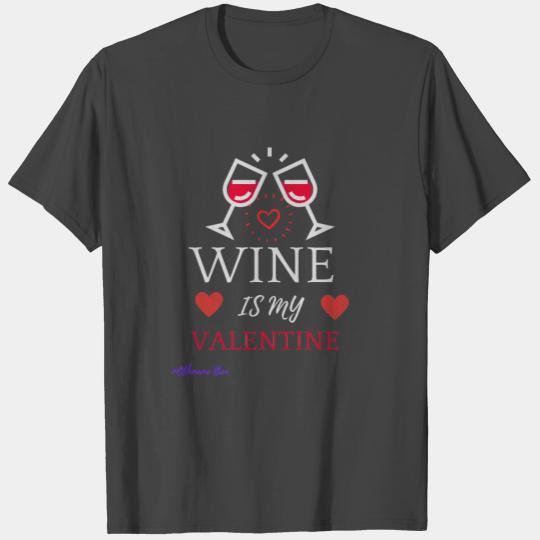 Wine Is My Valentine for women and men T Shirts
