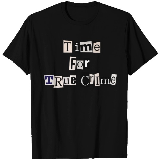 Time for True Crime T Shirts