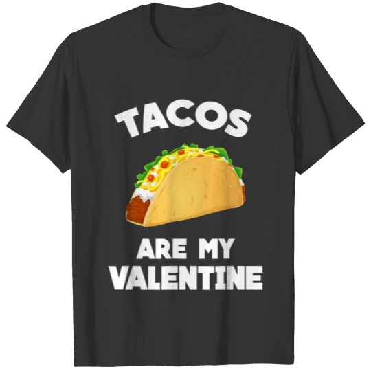 Tacos Are My Valentine Funny Valentines Day T Shirts