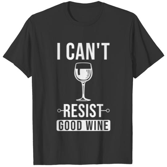 I Can Not Resist Good Wine T-shirt