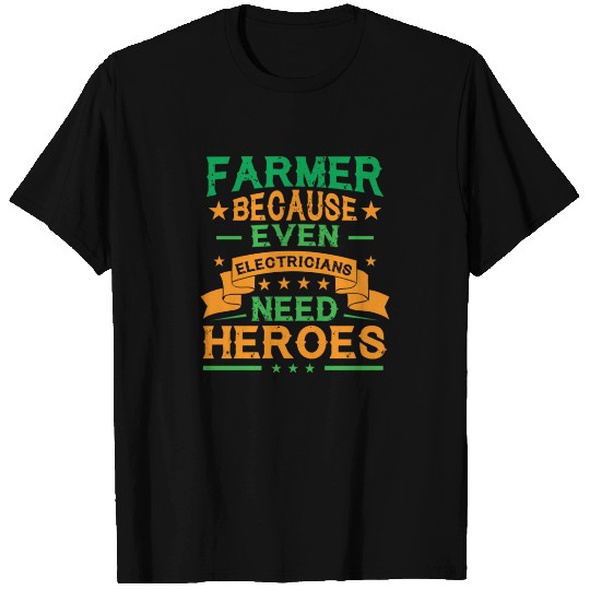 Farmer Because Even Electricians Need Heroes T Shirts