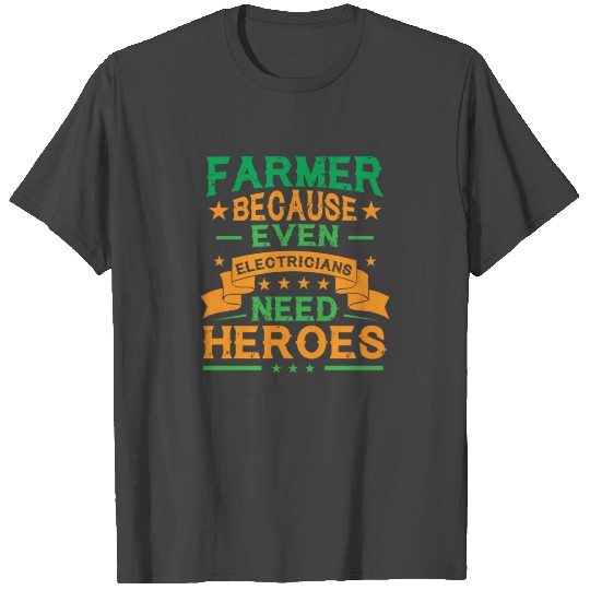 Farmer Because Even Electricians Need Heroes T Shirts