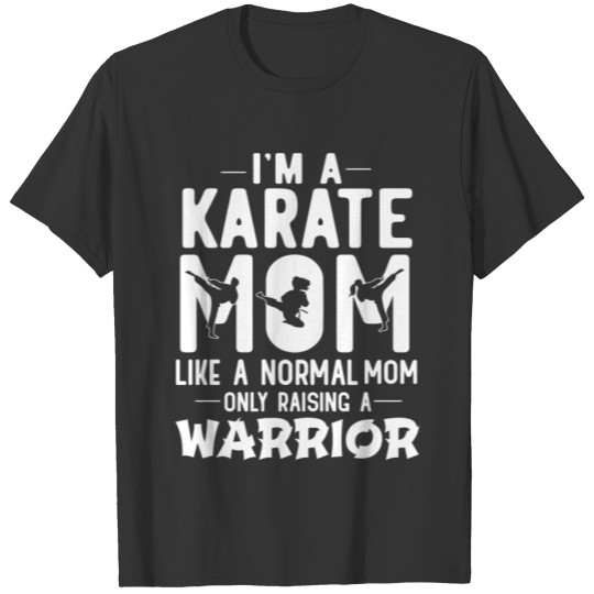 I'm A Karate Mom Like A Normal Dad Only Raising A T Shirts