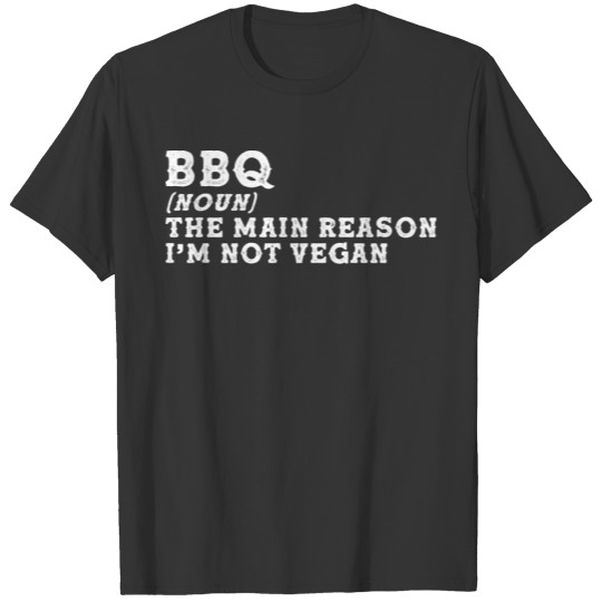 BBQ Noun The main Reason i'm not vegan T-shirt