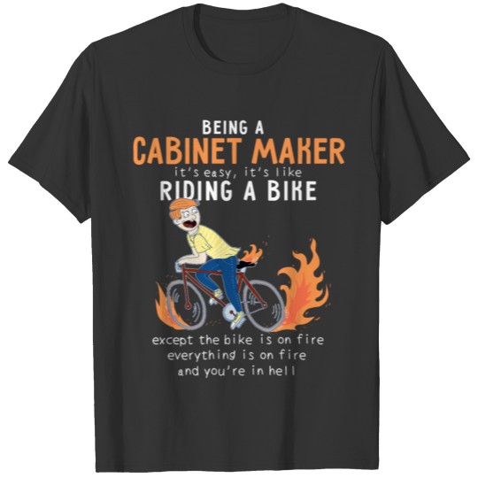 Cabinet Maker Like Riding Bike Cyclist Funny T-shirt