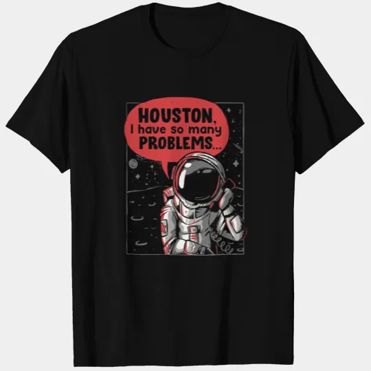 Houston We Have A Problem T Shirts