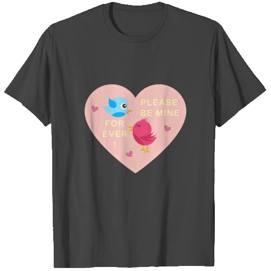 Please be mine for ever Valentine's Day Pink Birds T Shirts