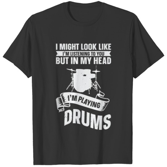 I Might Look Like I'm Listening Drumming Drummer T Shirts
