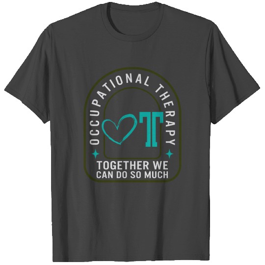 Occupational Therapy T Shirts, Together We Can Do So